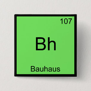 Bh - Bauhaus Lustiges Chemie-Element-Symbol-T-Shir Button
