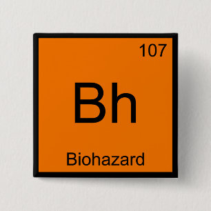 Bh - Biohazard Chemie Element Symbol Lustiges T-Sh Button