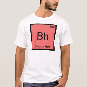 Bh - Blutige Hölle Chemie-Element-Symbol Lustig T T-Shirt