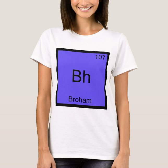 Bh - Broham Funny Chemistry Element Symbol T-Shirt (Vorderseite)