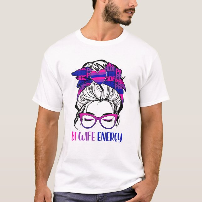 Bi Ehefrau Energy LGBTQ Bi Messy Bun LGBT Prix T-Shirt (Vorderseite)