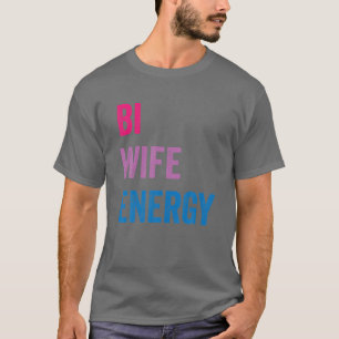 Bi Ehefrau Energy LGBTQ T-Shirt