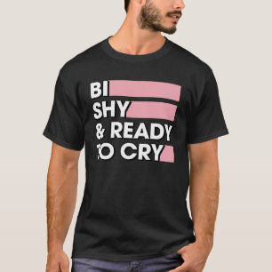 Bi schüchtern und bereit zum Schreien von Bisexuel T-Shirt
