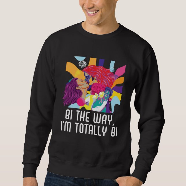 Bi the Way I m Totally Bi Bisexual Pride Bisexuali Sweatshirt (Vorderseite)