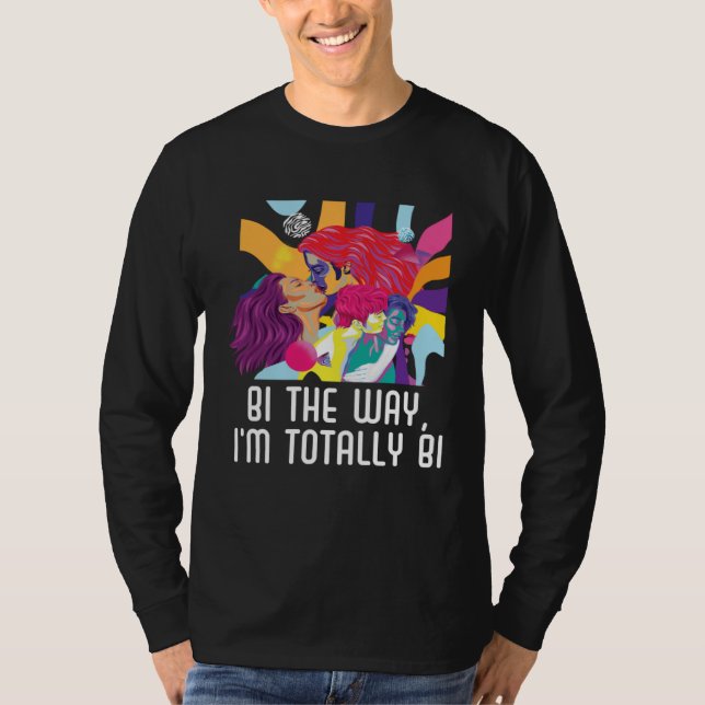 Bi the Way I m Totally Bi Bisexual Pride Bisexuali T-Shirt (Vorderseite)