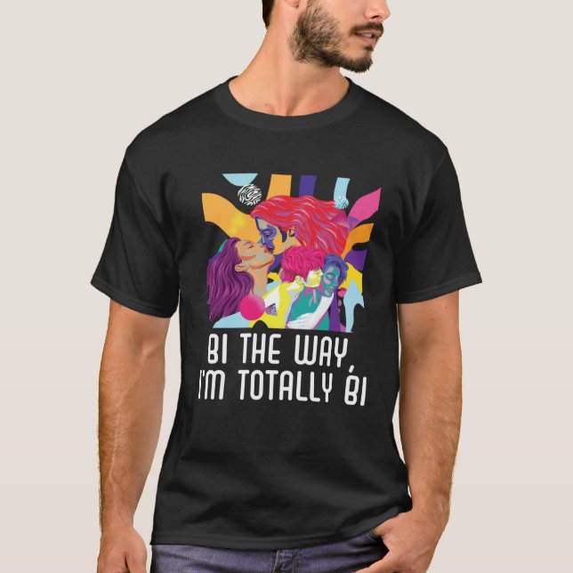 Bi the Way I m Totally Bi Bisexual Pride Bisexuali T-Shirt (Vorderseite)