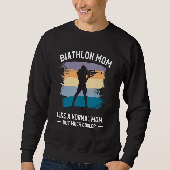Biathlon Mom Like A Normal Mom But Much Cooler Bia Sweatshirt (Vorderseite)