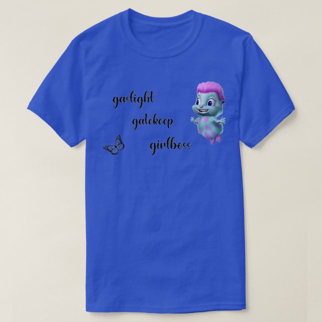 Bibble sagt Gaslichtgatekeep-Girlandistin T-Shirt (Design vorne)