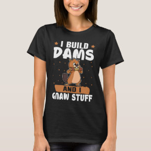 Biber Ich baue Dams und ich gnaw Stuff T-Shirt