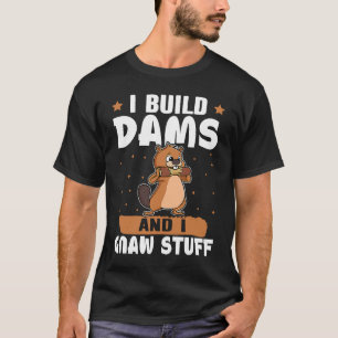 Biber Ich baue Dams und ich gnaw Stuff T-Shirt