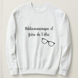 Bibliomaniaque, und das stolz ist, es zu sein sweatshirt