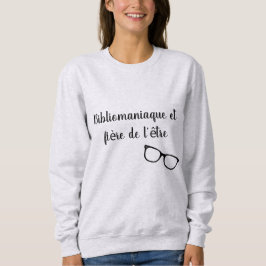 Bibliomaniaque, und das stolz ist, es zu sein sweatshirt