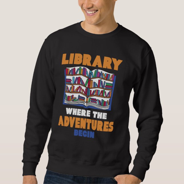 Bibliothek, in der die Abenteuer beginnen Sweatshirt (Vorderseite)