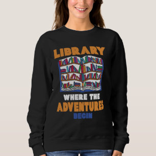 Bibliothek, in der die Abenteuer beginnen Sweatshirt
