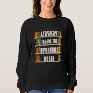 Bibliothek, in der die Abenteuer beginnen Sweatshirt
