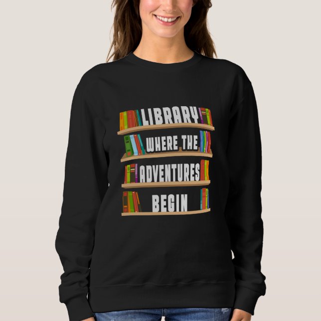 Bibliothek, in der die Abenteuer beginnen Sweatshirt (Vorderseite)