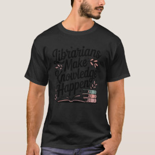 Bibliothekare sorgen dafür, dass Wissen passiert L T-Shirt