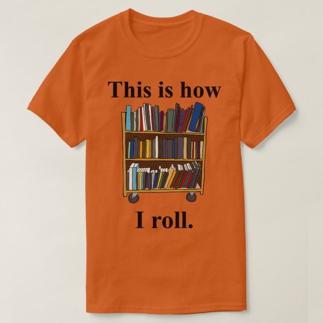 Bibliothekarisches Design So Roll ich einen Biblio T-Shirt (Design vorne)
