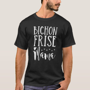 Bichon Frise Dog Mama Bichon Frise Mama T-Shirt