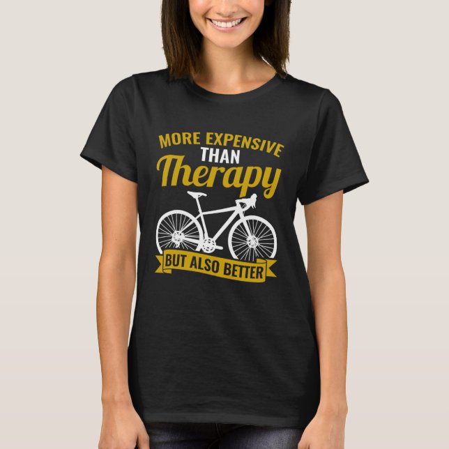 Bicycle Bike Cyclist Cycling Better Than Therapy T-Shirt (Vorderseite)