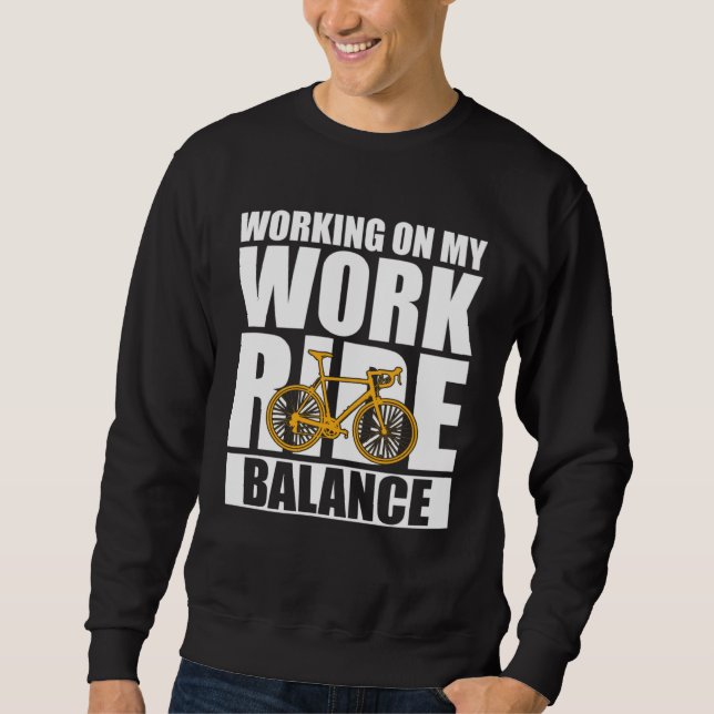 Bicycle Bike Working On My Work Ride Balance Cycli Sweatshirt (Vorderseite)