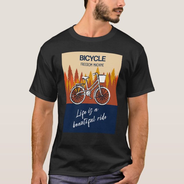 Bicycle Freedom Machine Life is a beautiful ride B T-Shirt (Vorderseite)