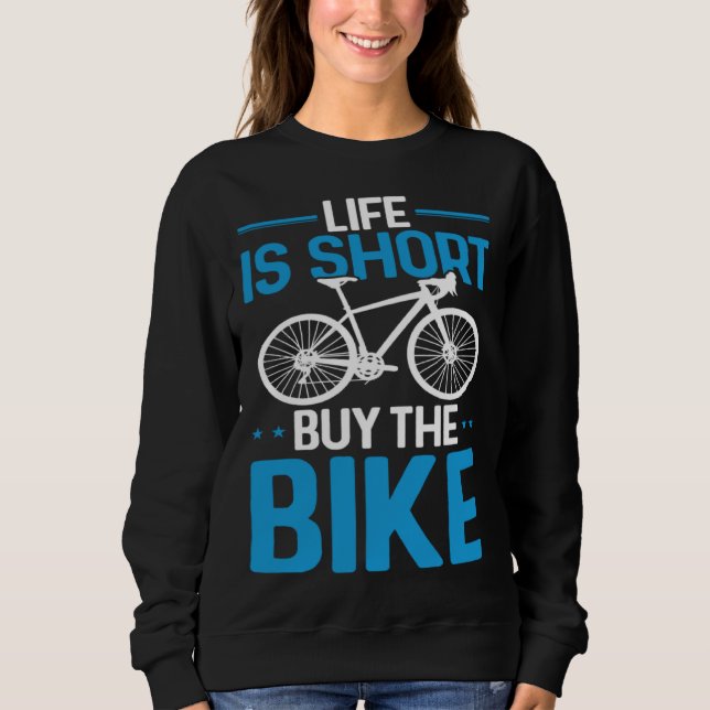 Bicycle Rider  Cycling Life Is Short Buy The Bike Sweatshirt (Vorderseite)