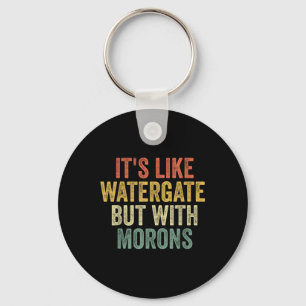 Biden 2020 ist wie Watergate, aber mit Morons Anti Schlüsselanhänger