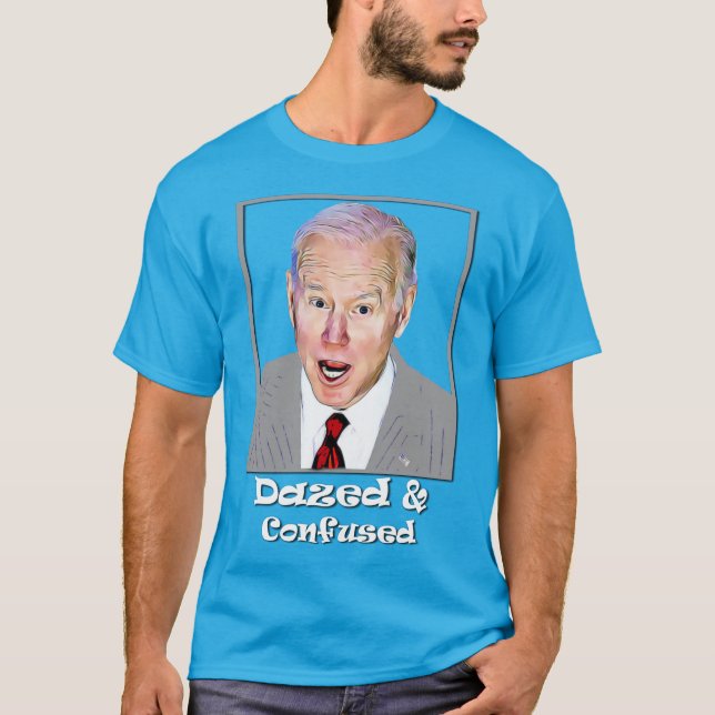 Biden Dazed und verwirrte Idiot Dumb  T-Shirt (Vorderseite)