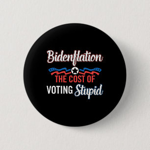 Biden Inflation Die Kosten des Stimmens Dumm Anti- Button