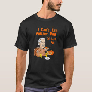 Biden kann nicht noch einen Bissen essen, oder sch T-Shirt