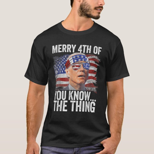 Biden Merry 4th von Ihnen wissen ... das Ding T-Shirt (Vorderseite)