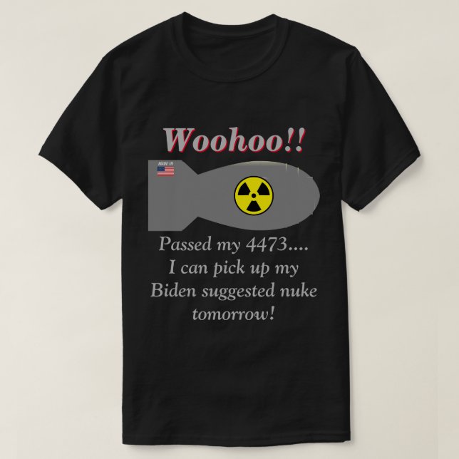 Biden sagt, wir werden Nukleare Waffen brauchen, d T-Shirt (Design vorne)