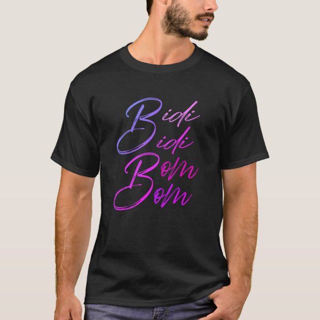 Bidi Bidi Bom bom T-Shirt (Vorderseite)