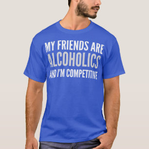 BIE MEINE FREUNDE SIND ALKOHOLIK UND IM WETTBEWERB T-Shirt