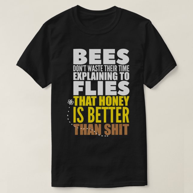 Bienen verschwenden ihre Zeit nicht damit, zu sage T-Shirt (Design vorne)