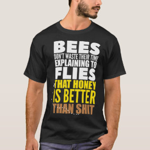 Bienen verschwenden ihre Zeit nicht damit, zu sage T-Shirt