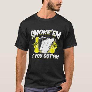 Bienenkraftenhalter rauchen, wenn Sie sie Got habe T-Shirt