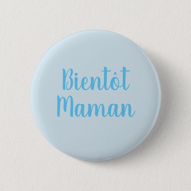 Bientot Maman | Neuer Babyjunge Niedlicher französ Button (Vorderseite)