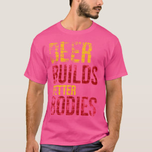 Bier baut bessere Körper T-Shirt