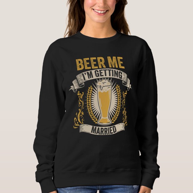 Bier Bräutigam Junggesellenabschied Bier Geben Sie Sweatshirt (Vorderseite)