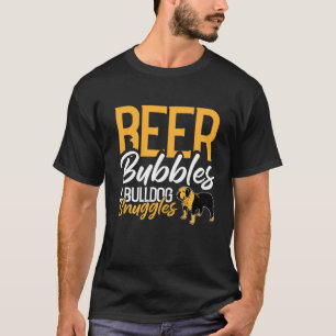 Bier Bubbles Bulldog Snuggles Dog Puppy Doggie Pet T-Shirt