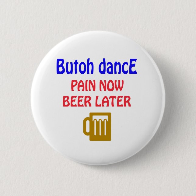 Bier Butoh Tanz Schmerz jetzt später Button (Vorderseite)