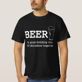 Bier der Kleber, der diese Shitshow 2020 zusammenh T-Shirt
