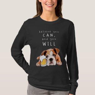 Bier Dog Bulldog - Glauben Sie, Sie können, und Si T-Shirt