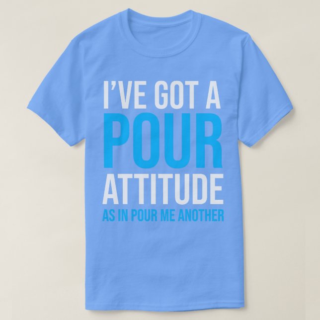 Bier Drink POUR ATTITUDE T-Shirt (Design vorne)