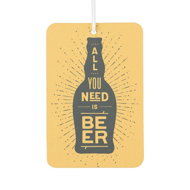Bier Drinker Alles was du brauchst ist Bier Autolufterfrischer (Vorderseite)