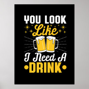 Bier Drinker Ich brauche ein Getränk Bier Geburtst Poster