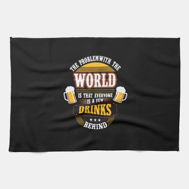 Bier Drinker Jeder ist ein paar Drinks hinter der  Geschirrtuch (Horizontal)