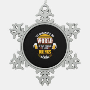 Bier Drinker Jeder ist ein paar Drinks hinter der  Schneeflocken Zinn-Ornament